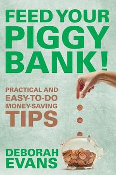 portada Feed Your Piggy Bank!: Practical and Easy-To-Do Money-Saving Tips (in English)