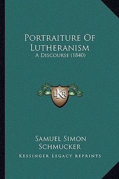 portada portraiture of lutheranism: a discourse (1840)
