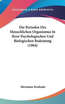 portada Die Perioden Des Menschlichen Organismus In Ihrer Psychologischen Und Biologischen Bedeutung (1904) (in German)