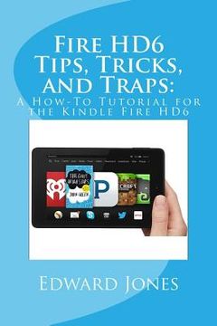 portada Fire HD6 Tips, Tricks, and Traps: : A How-To Tutorial for the Kindle Fire HD6 (en Inglés)