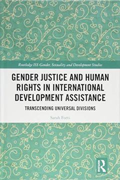 portada Gender Justice and Human Rights in International Development Assistance: Transcending Universal Divisions (Routledge iss Gender, Sexuality and Development Studies) (en Inglés)