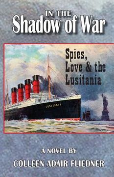 portada In the Shadow of War: Spies, Love & the Lusitania (en Inglés)