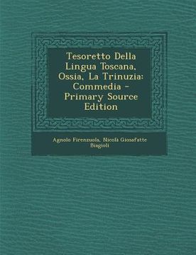 portada Tesoretto Della Lingua Toscana, Ossia, La Trinuzia: Commedia (en Italiano)