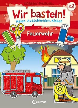 portada Wir Basteln! - Malen, Ausschneiden, Kleben - Feuerwehr: Ab 3 Jahren (en Alemán)