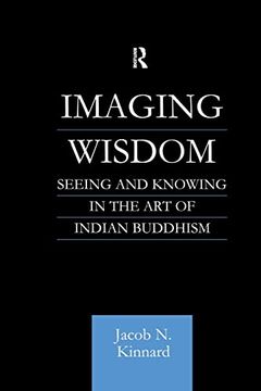 portada Imaging Wisdom: Seeing and Knowing in the art of Indian Buddhism (in English)