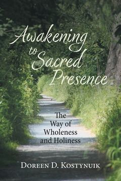 portada Awakening To Sacred Presence: The Way of Wholeness and Holiness (en Inglés)