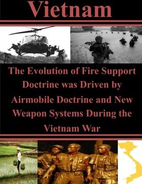 portada The Evolution of Fire Support Doctrine was Driven by Airmobile Doctrine and New Weapon Systems During the Vietnam War