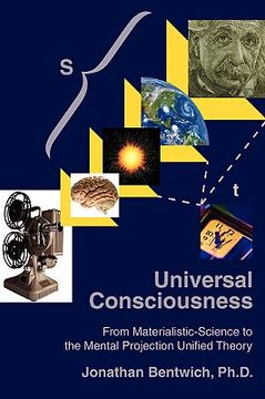portada universal consciousness: from materialistic-science to the mental projection unified theory (en Inglés)