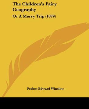 portada the children's fairy geography: or a merry trip (1879) (en Inglés)