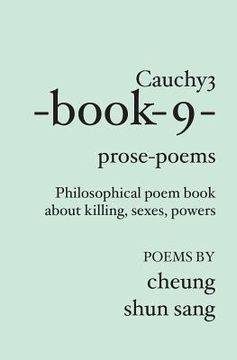 portada Cauchy3-book-9-prose-poems: Philosophical poem book about killing, sexes, powers (en Inglés)