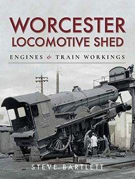 portada Worcester Locomotive Shed: Engines and Train Workings (Motive Power Depot) (en Inglés)