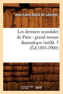 portada Les Derniers Scandales de Paris: Grand Roman Dramatique Inédit. 5 (Éd.1885-1900) (en Francés)