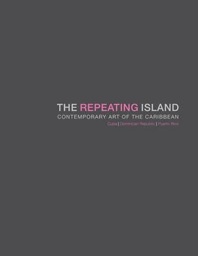 portada The Repeating Island: Contemporary Art of the Caribbean (in English)