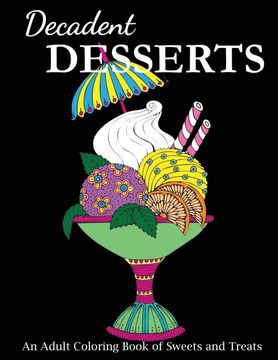 portada Decadent Desserts: An Adult Coloring Book of Sweets and Treats (Food Coloring Books) (en Inglés)