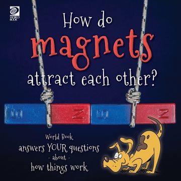 portada How do magnets attract each other? World Book answers your questions about how things work