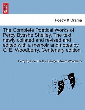 portada the complete poetical works of percy bysshe shelley. the text newly collated and revised and edited with a memoir and notes by g. e. woodberry. centen