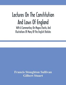 portada Lectures On The Constitution And Laws Of England: With A Commentary On Magna Charta, And Illustrations Of Many Of The English Statutes (en Inglés)