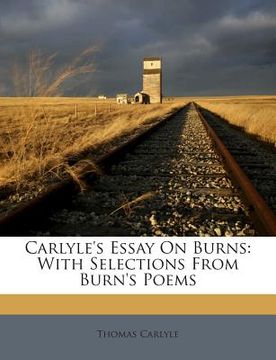 portada Carlyle's Essay on Burns: With Selections from Burn's Poems (en Inglés)