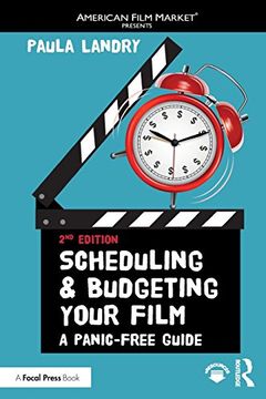 portada Scheduling and Budgeting Your Film: A Panic-Free Guide (American Film Market Presents)