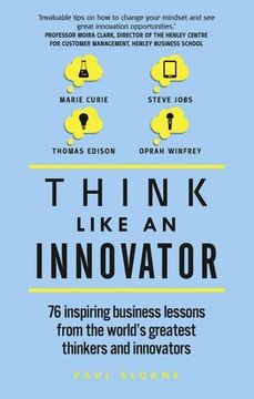 portada Think Like an Innovator: 76 Inspiring Business Lessons from the World's Greatest Thinkers and Innovators (in English)