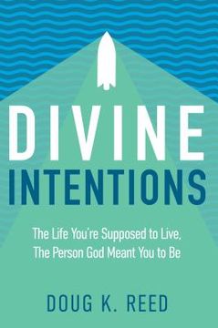 portada Divine Intentions: The Life You're Supposed to Live, the Person God Meant You to Be (en Inglés)