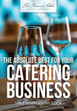 portada The Absolute Best For Your Catering Business Table Reservations Book (en Inglés)