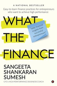 portada What the Finance: Easy-to-learn finance practices for entrepreneurs who want to achieve high performance (en Inglés)