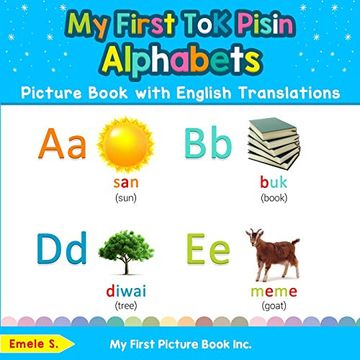 portada My First tok Pisin Alphabets Picture Book With English Translations: Bilingual Early Learning & Easy Teaching tok Pisin Books for Kids: 1 (Teach & Learn Basic tok Pisin Words for Children) (in English)