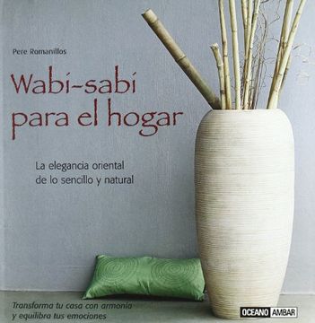 Libro Wabi-Sabi Para el Hogar: Transforma tu Casa con Armonía y Equilibra  tus Emociones (Tiempo Libre) De Pere Romanillos - Buscalibre