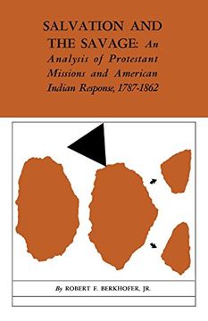 portada Salvation and the Savage: An Analysis of Protestant Missions and American Indian Response, 1787–1862