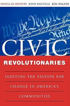 portada civic revolutionaries: igniting the passion for change in america ` s communities