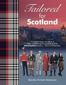 portada Tailored for Scotland: The Stories and Events of 150 Years That Shaped six Generations of the Kinloch Anderson Company, Renowned as Tailors and Kiltmakers 