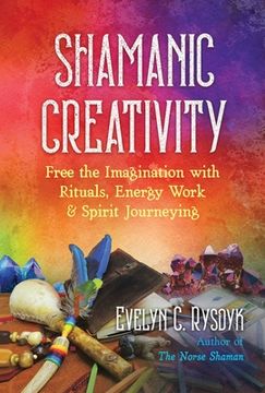 portada Shamanic Creativity: Free the Imagination with Rituals, Energy Work, and Spirit Journeying (en Inglés)