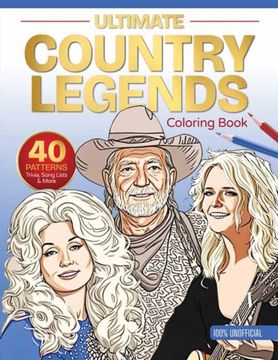 Ultimate Country Legends Coloring Book. 40 Patterns, Trivia, Song Lists, and More (100 Percent Unofficial)