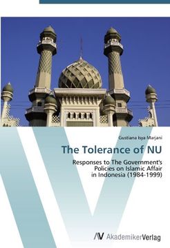 portada The Tolerance of NU: Responses to The Government's  Policies on Islamic Affair  in Indonesia (1984-1999)