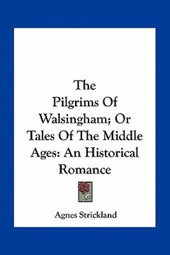 portada the pilgrims of walsingham; or tales of the middle ages: an historical romance (en Inglés)