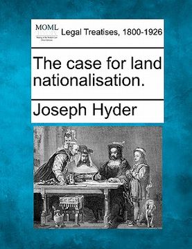 portada the case for land nationalisation. (en Inglés)