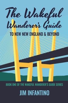 portada The Wakeful Wanderer's Guide: to New New England & Beyond (en Inglés)