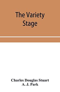 portada The Variety Stage; A History of the Music Halls From the Earliest Period to the Present Time 