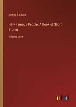 portada Fifty Famous People; A Book of Short Stories: in large print (en Inglés)