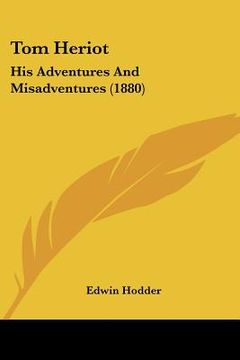 portada tom heriot: his adventures and misadventures (1880) (in English)