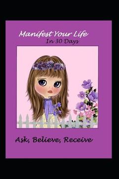 portada Manifest Your Life in 30 Days Ask Believe Receive (in English)