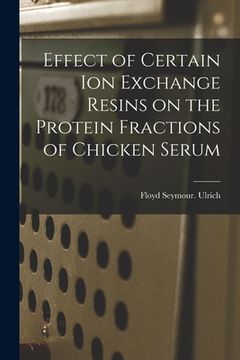 portada Effect of Certain Ion Exchange Resins on the Protein Fractions of Chicken Serum (en Inglés)