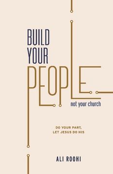 portada Build Your People Not Your Church: Do Your Job, Let Jesus Do His (en Inglés)