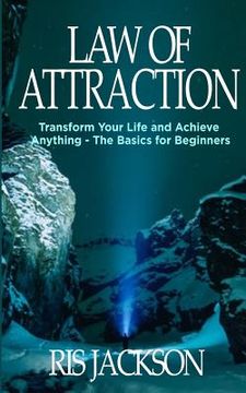portada Law of Attraction: Transform Your Life and Achieve Anything - The Basics for Beginners (en Inglés)