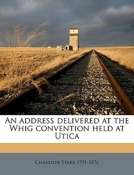portada an address delivered at the whig convention held at utica (en Inglés)