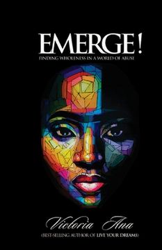 portada Emerge!: Finding Wholeness In A World Of Abuse (en Inglés)