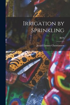 portada Irrigation by Sprinkling; B670 (en Inglés)