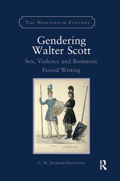 portada Gendering Walter Scott: Sex, Violence and Romantic Period Writing (Nineteenth Century) (en Inglés)