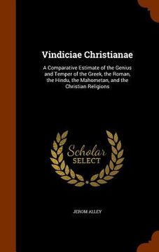 portada Vindiciae Christianae: A Comparative Estimate of the Genius and Temper of the Greek, the Roman, the Hindu, the Mahometan, and the Christian R (en Inglés)